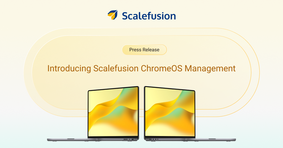 Scalefusion Expands Device Management Platform with ChromeOS Management Support